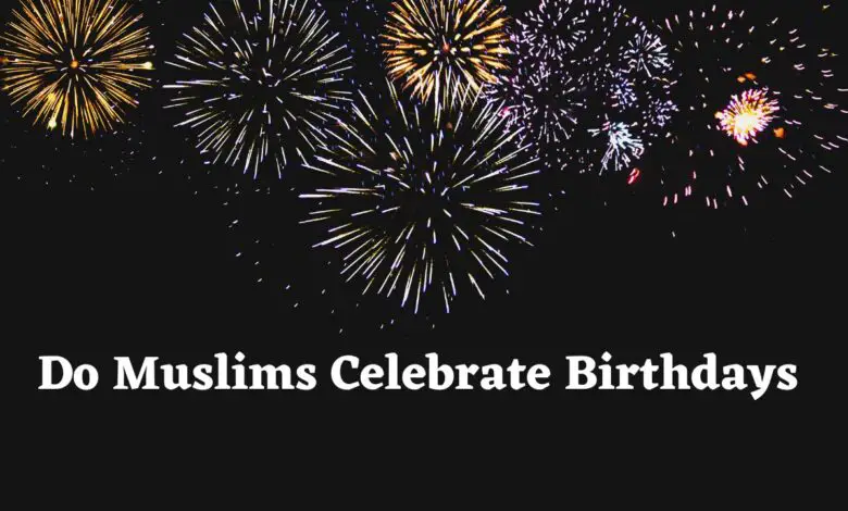 Do Muslims Celebrate Birthdays