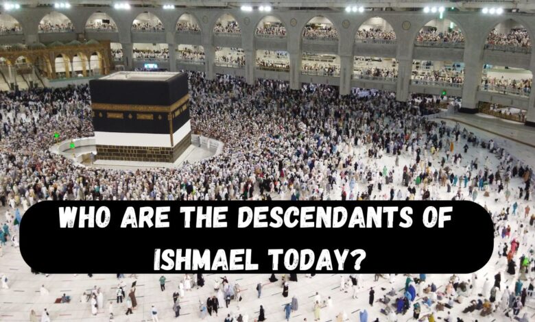 Who are the Descendants of Ishmael Today