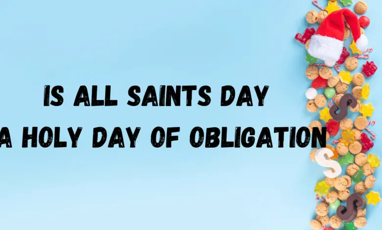 Is all Saints Day a Holy Day of Obligation