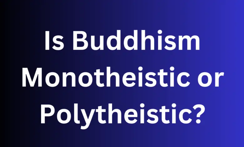 Is Buddhism Monotheistic or Polytheistic
