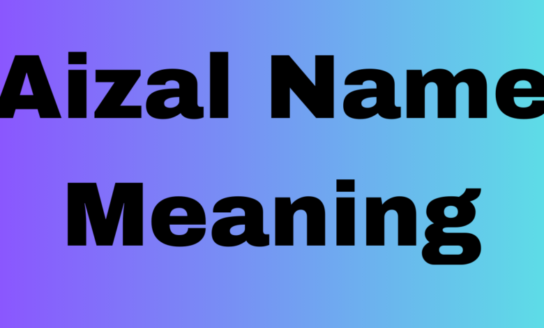 Aizal Name Meaning
