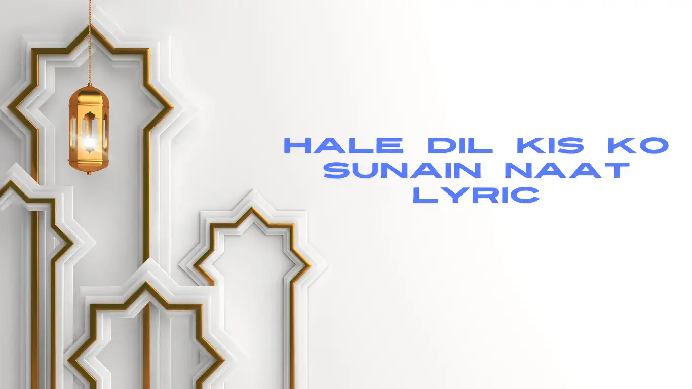 hale dil kis ko sunain naat lyrics​